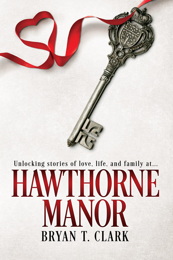 Hawthorne Manor Book Cover. An embossed key with a red ribbon in lacing through it trailing off into a heart. Text saying "Unlocking stories of love, life, and family at Hawthorne Manor. Bryan T. Clark."